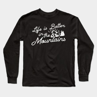 Life is better in the mountains Long Sleeve T-Shirt